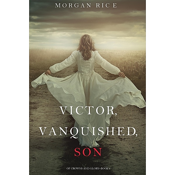 Victor, Vanquished, Son (Of Crowns and Glory-Book 8) / Of Crowns and Glory, Morgan Rice