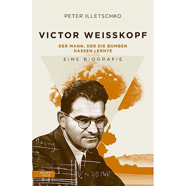 Victor Weisskopf - Der Mann, der die Bomben hassen lernte, Peter Illetschko