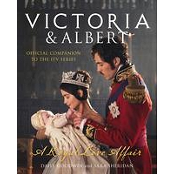 Victoria and Albert - A Royal Love Affair, Daisy Goodwin, Sara Sheridan