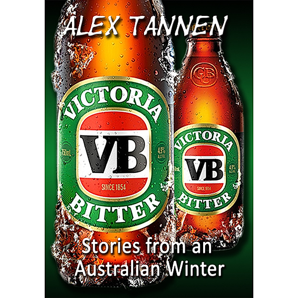 Victoria Bitter – Stories from an Australian Winter, Alex Tannen