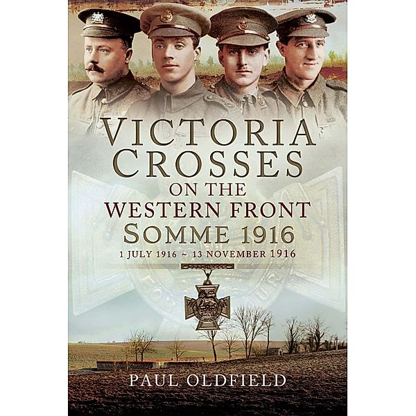 Victoria Crosses on the Western Front - Somme 1916, Oldfield Paul Oldfield