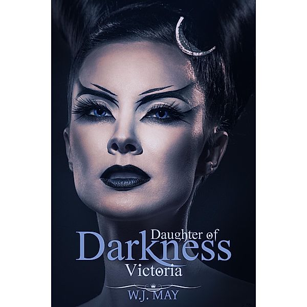 Victoria (Daughters of Darkness: Victoria's Journey, #1) / Daughters of Darkness: Victoria's Journey, W. J. May