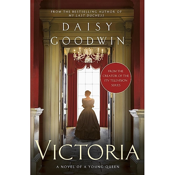 Victoria: From the creator of the ITV television series, Daisy Goodwin