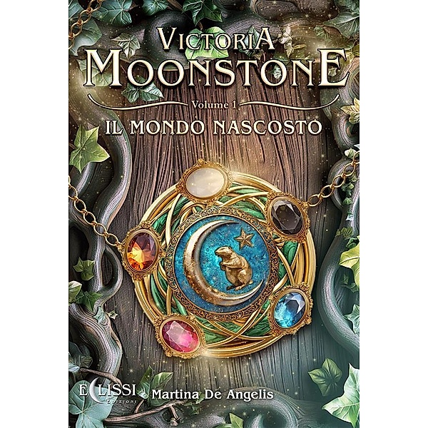 Victoria Moonstone - Vol.1: Il Mondo Nascosto / Victoria Moonstone, Martina de Angelis