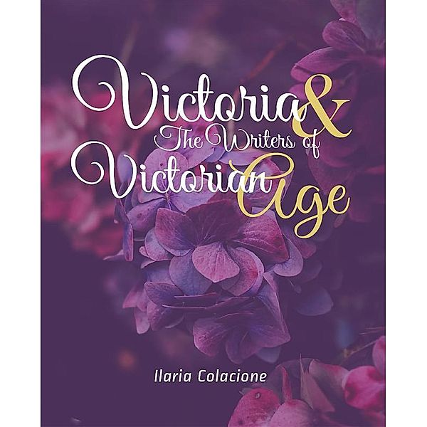 Victoria & The Writers of Victorian Age, Ilaria Colacione