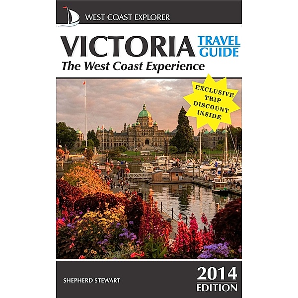 Victoria Travel Guide-The West Coast Experience (2014 Edition) / Shepherd Stewart, Shepherd Stewart