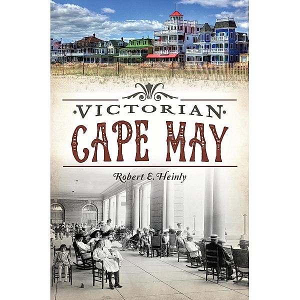 Victorian Cape May, Robert E. Heinly