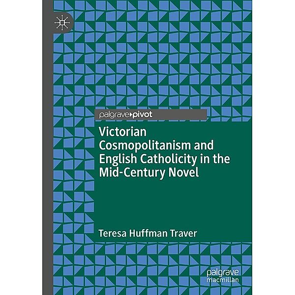 Victorian Cosmopolitanism and English Catholicity in the Mid-Century Novel / Psychology and Our Planet, Teresa Huffman Traver