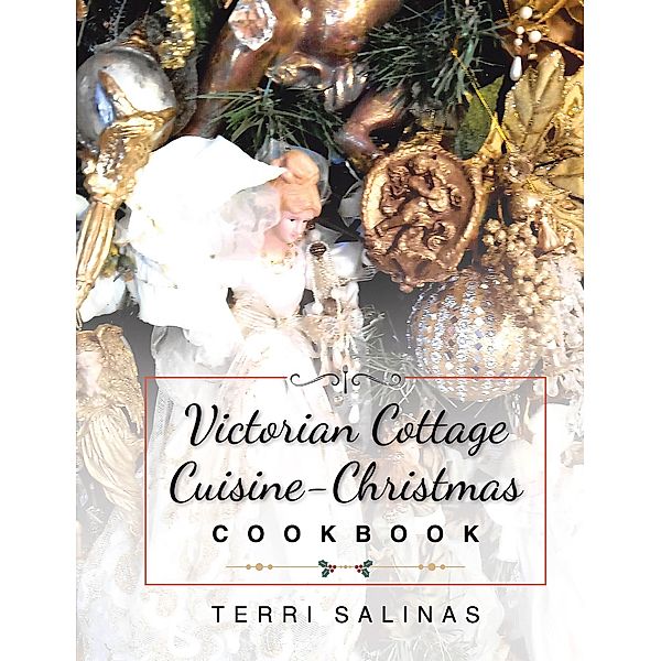 Victorian Cottage Cuisine-Christmas Cookbook, Terri Salinas