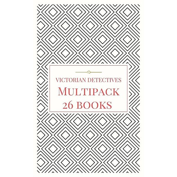 Victorian Detectives Multipack - The Moonstone, Bleak House, Lady Molly of Scotland Yard and More (26 books total, 190 illustrations, essays, audio links), Various Artists