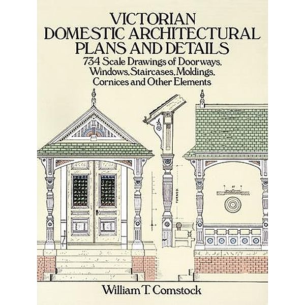Victorian Domestic Architectural Plans and Details / Dover Architecture, William T. Comstock
