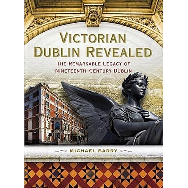 Victorian Dublin Revealed, Michael B. Barry