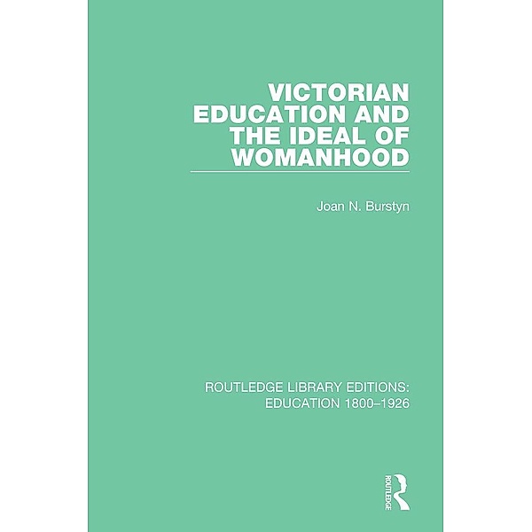 Victorian Education and the Ideal of Womanhood, Joan N. Burstyn
