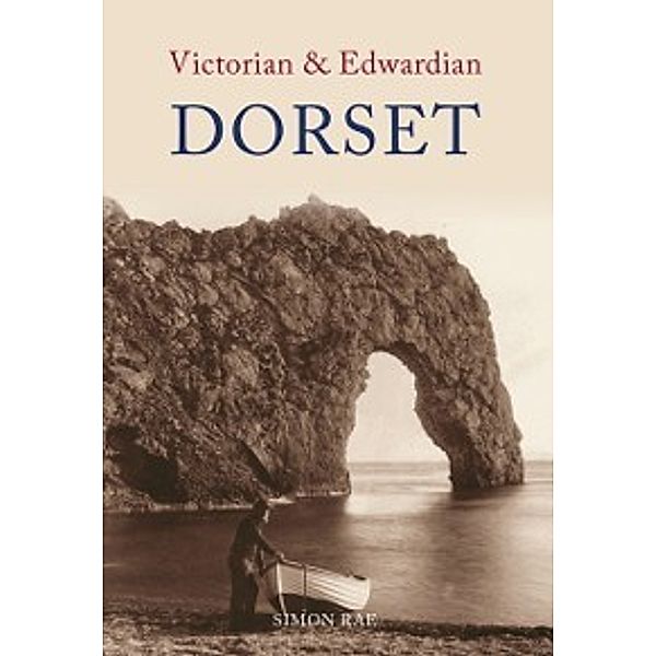 Victorian & Edwardian: Victorian & Edwardian Dorset, Simon Rae