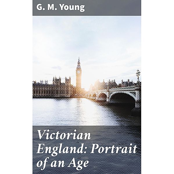 Victorian England: Portrait of an Age, G. M. Young