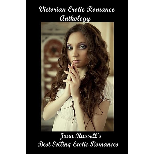 Victorian Erotic Romance Anthology: 8 Books In One, Joan Russell