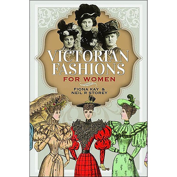 Victorian Fashions for Women, Fiona Kay, Neil R. Storey