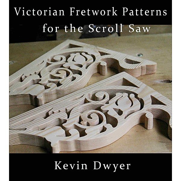 Victorian Fretwork Patterns for the Scroll Saw, Kevin Dwyer