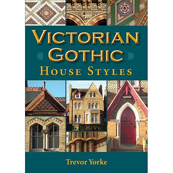 Victorian Gothic House Styles, Trevor Yorke