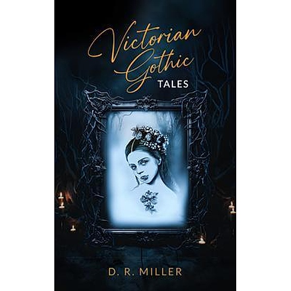 Victorian Gothic Tales, D. R. Miller
