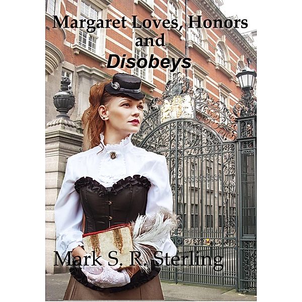 Victorian Lady Detective: Margaret Loves, Honors And Disobeys (Victorian Lady Detective, #2), Mark S. R. Sterling