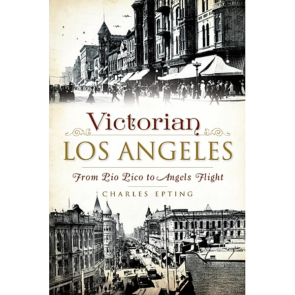 Victorian Los Angeles / The History Press, Charles Epting