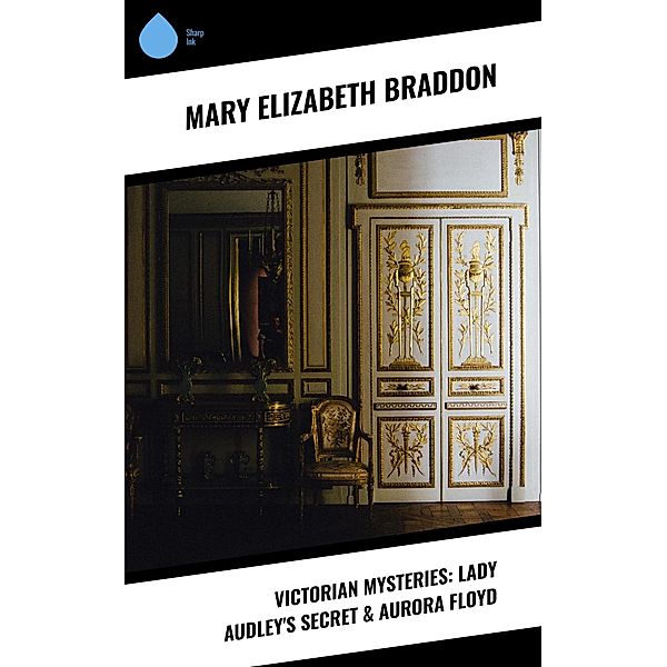 Victorian Mysteries: Lady Audley's Secret & Aurora Floyd, Mary Elizabeth Braddon