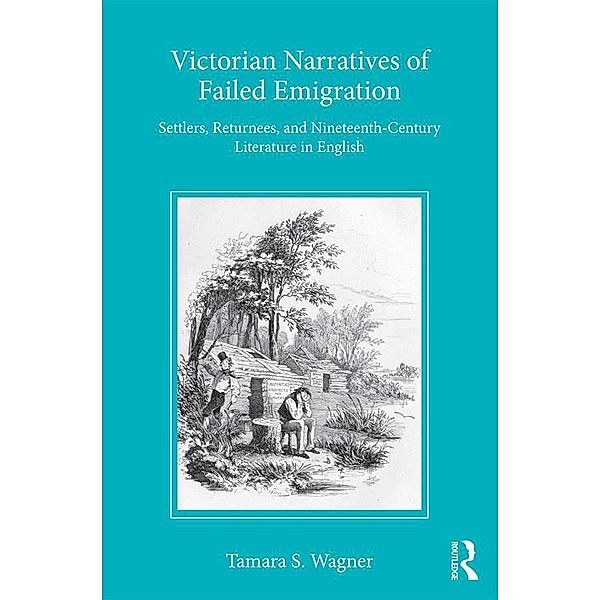 Victorian Narratives of Failed Emigration, Tamara S Wagner