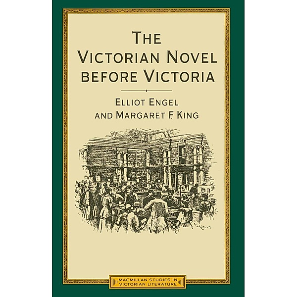 Victorian Novel Before Victoria / Macmillan Studies in Victorian Literature, Margaret F King, Elliot Engel