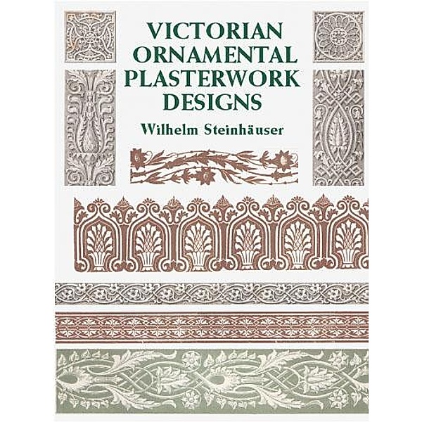 Victorian Ornamental Plasterwork Designs / Dover Pictorial Archive, Wilhelm Steinhauser