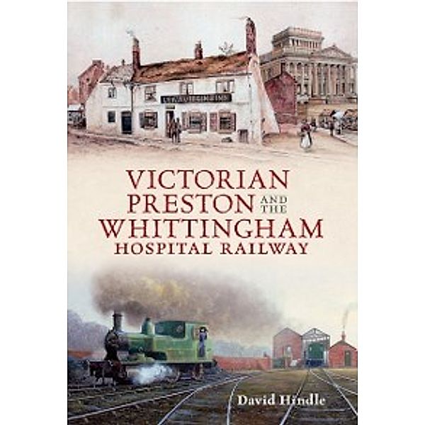 Victorian Preston & the Whittingham Hospital Railway, David John Hindle