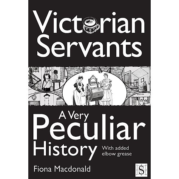 Victorian Servants, A Very Peculiar History / A Very Peculiar History, Fiona Macdonald