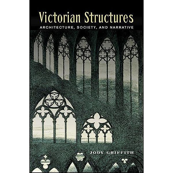 Victorian Structures / SUNY series, Studies in the Long Nineteenth Century, Jody Griffith
