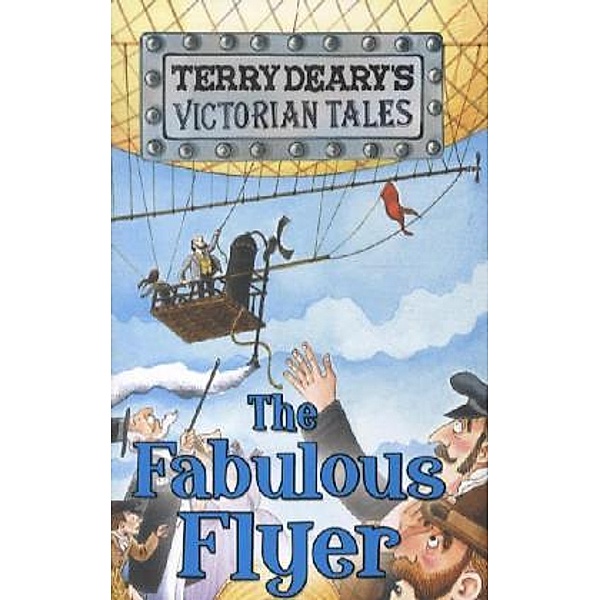 Victorian Tales: The Fabulous Flyer, Terry Deary