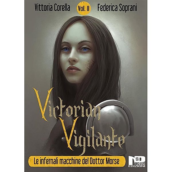 Victorian Vigilante - Le infernali macchine del dottor Morse (Vol. 2) / VICTORIAN VIGILANTE Bd.2, Vittoria Corella, Federica Soprani