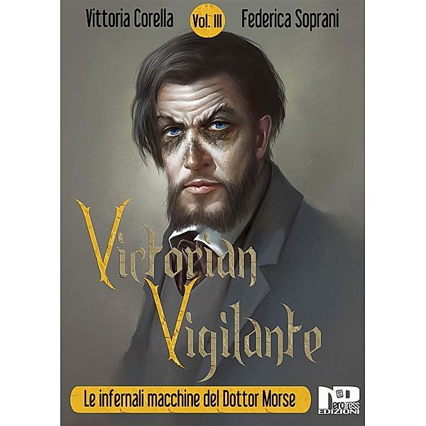 Victorian Vigilante - Le infernali macchine del dottor Morse (Vol. III) / VICTORIAN VIGILANTE Bd.3, Federica Soprani, Vittoria Corella