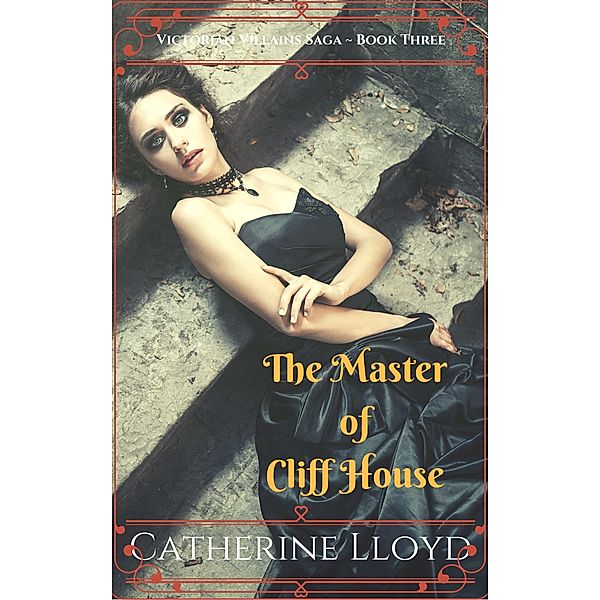 Victorian Villains Saga: The Master of Cliff House, Catherine Lloyd