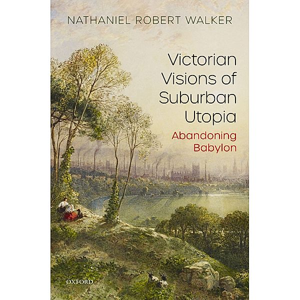 Victorian Visions of Suburban Utopia, Nathaniel Robert Walker