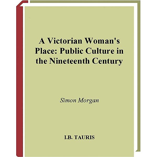 Victorian Woman's Place, A, Simon Morgan