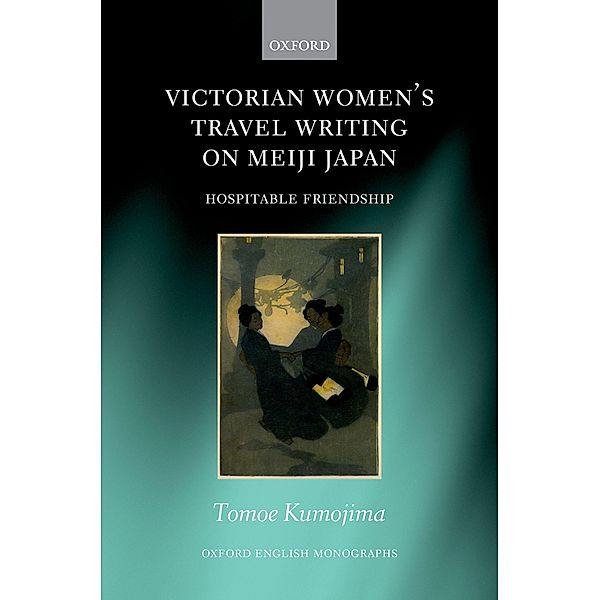 Victorian Women's Travel Writing on Meiji Japan / Oxford English Monographs, Tomoe Kumojima