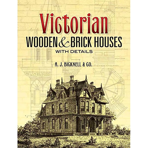 Victorian Wooden and Brick Houses with Details / Dover Architecture, A. J. Bicknell & Co.