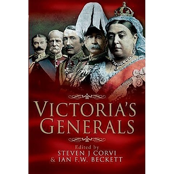 Victoria's Generals, Edited by Steven J Corvi