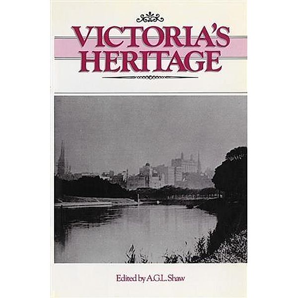 Victoria's Heritage, A. G. L Shaw