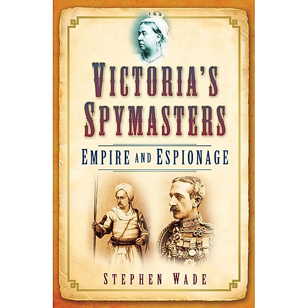 Victoria's Spymasters, Stephen Wade