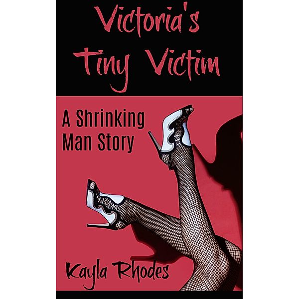 Victoria's Tiny Victim: A Shrinking Man Story (Love in the Lab) / Love in the Lab, Kayla Rhodes