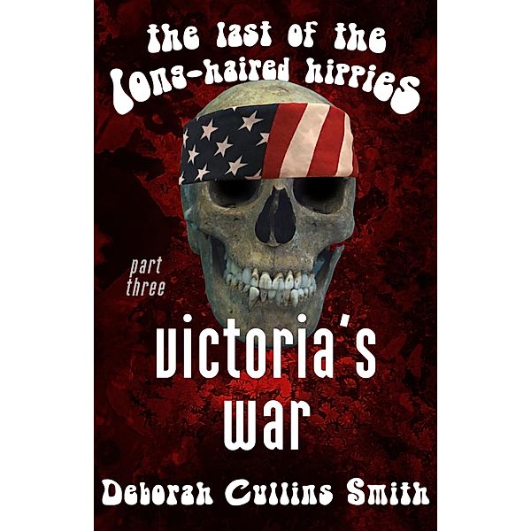Victoria's War (Last of the Long-Haired Hippies, #3) / Last of the Long-Haired Hippies, Deborah Cullins Smith