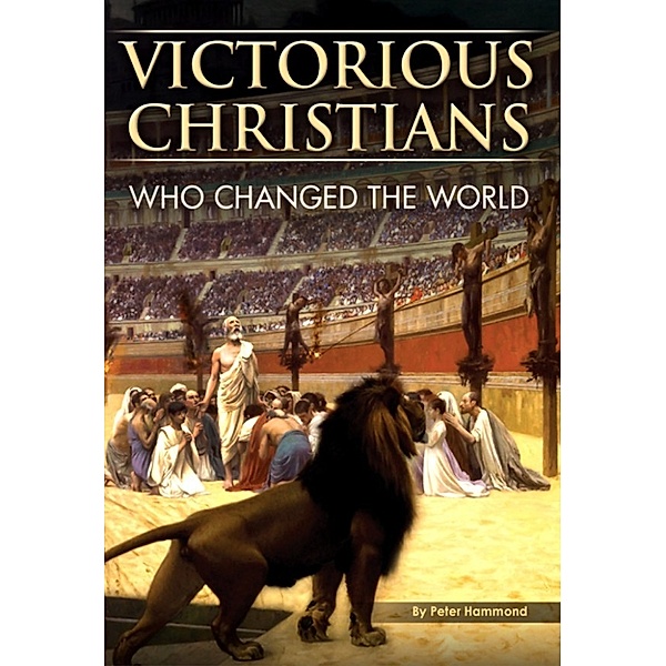 Victorious Christians: Who Changed the World, Dr. Peter Hammond