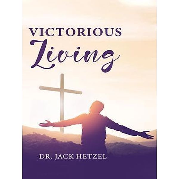 Victorious Living, Jack Hetzel