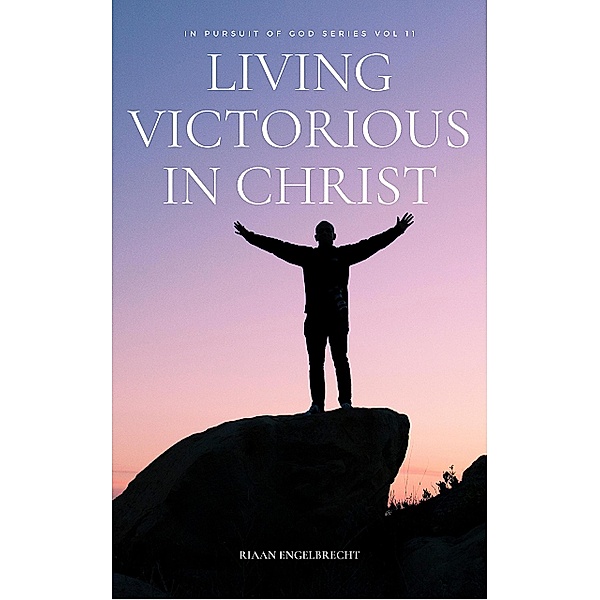 Victorious Living in Christ / Pursuit of God Bd.0, Riaan Engelbrecht