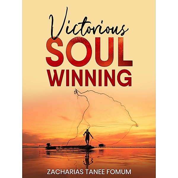 Victorious Soul-Winning (Evangelism, #7) / Evangelism, Zacharias Tanee Fomum